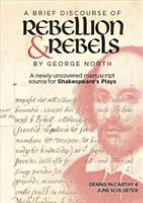 A Brief Discourse of Rebellion and Rebels, by George North : A Newly Uncovered Manuscript Source for Shakespeare's Plays