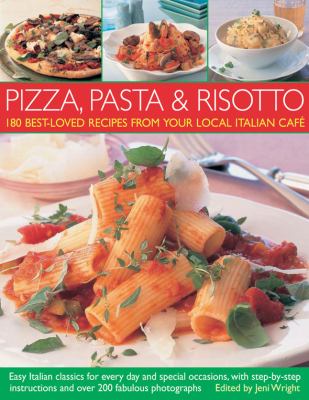 Pizza, Pasta and Risotto : 180 Best-Loved Recipes from Your Local Italian Cafe