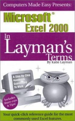 Microsoft Excel 2000 in Layman's Terms : The Reference Guide for the Rest of Us