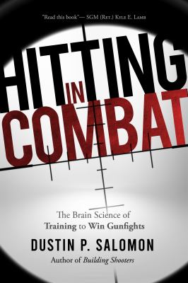 Hitting in Combat : The Brain-Science of Training to Win Gunfights