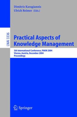 Practical Aspects of Knowledge Management : 5th International Conference, PAKM 2004, Vienna, Austria, December 2004, Proceedings