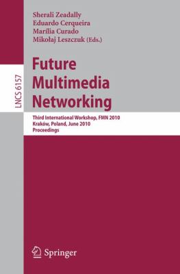 Future Multimedia Networking : Third International Workshop, FMN 2010, Krakow, Poland, June 17-18, 2010. Proceedings