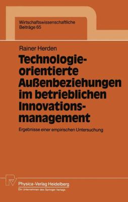 Technologieorientierte Aussenbeziehungen Im Betrieblichen Innovationsmanagement : Ergebnisse Einer Empirischen Untersuchung