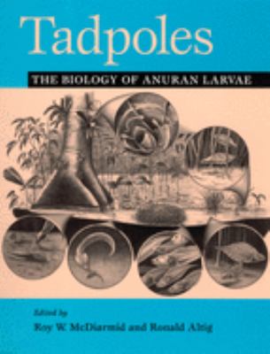 Tadpoles : The Biology of Anuran Larvae