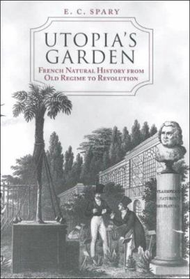 Utopia's Garden : French Natural History from Old Regime to Revolution