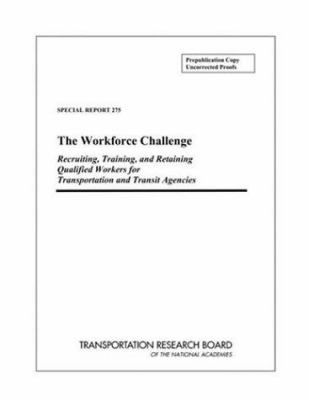 The Workforce Challenge : Recruiting, Training, and Retaining Qualified Workers for Transportation and Transit Agencies