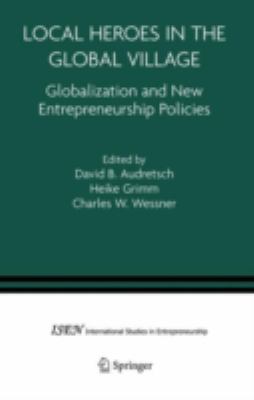 Local Heroes in the Global Village : Globalization and New Entrepreneurship Policies