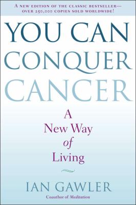 You Can Conquer Cancer : A New Way of Living