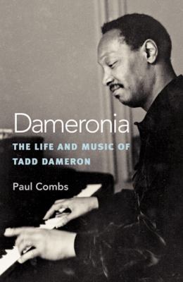 Dameronia : The Life and Music of Tadd Dameron