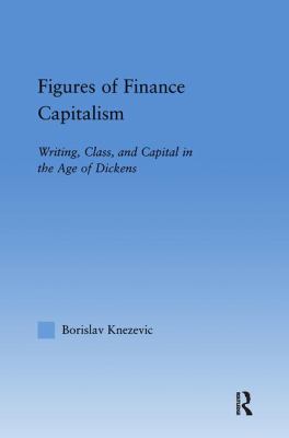 Figures of Finance Capitalism : Writing, Class and Capital in Mid-Victorian Narratives