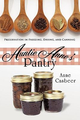 Auntie Anne's Pantry : Preservation in Freezing, Drying, and Canning