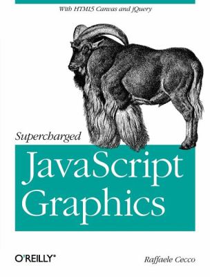 Supercharged JavaScript Graphics : With HTML5 Canvas, JQuery, and More