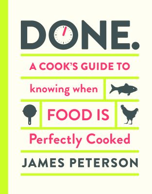 Done : A Cook's Guide to Knowing When Food Is Perfectly Cooked