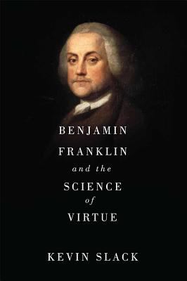 Benjamin Franklin and the Science of Virtue