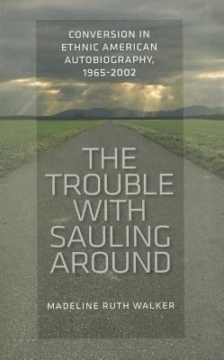 The Trouble with Sauling Around : Conversion in Ethnic American Autobiography, 1965-2002