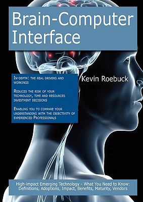 Brain-Computer Interface: High-impact Emerging Technology - What You Need to Know : Definitions, Adoptions, Impact, Benefits, Maturity, Vendors