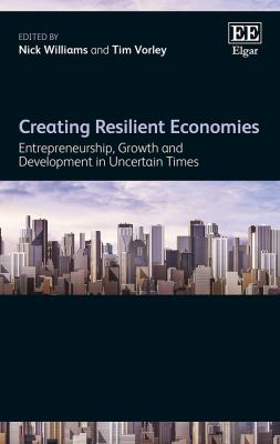 Creating Resilient Economies : Entrepreneurship, Growth and Development in Uncertain Times