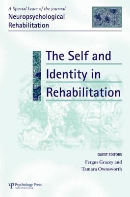 The Self and Identity in Rehabilitation : A Special Issue of Neuropsychological Rehabilitation