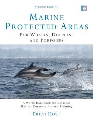 Marine Protected Areas for Whales, Dolphins and Porpoises : A World Handbook for Cetacean Habitat Conservation and Planning