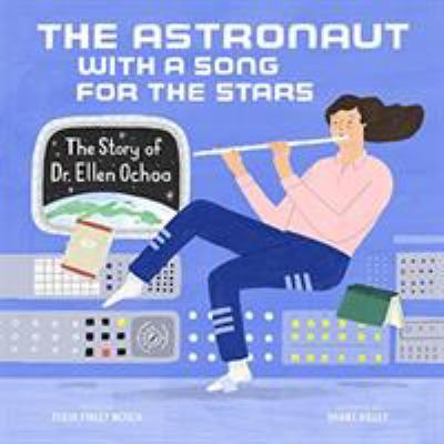 The Astronaut with a Song for the Stars : The Story of Dr. Ellen Ochoa