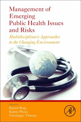 Management of Emerging Public Health Issues and Risks : Multidisciplinary Approaches to the Changing Environment