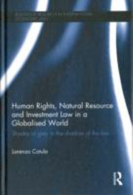 Human Rights, Natural Resource and Investment Law in a Globalised World : Shades of Grey in the Shadow of the Law