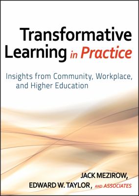 Transformative Learning in Practice : Insights from Community, Workplace, and Higher Education