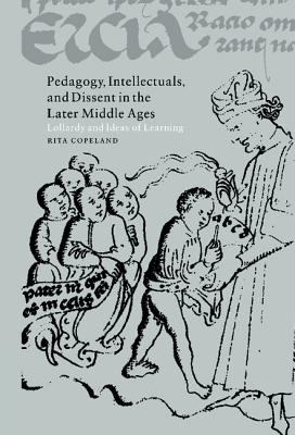 Pedagogy, Intellectuals, and Dissent in the Later Middle Ages : Lollardy and Ideas of Learning