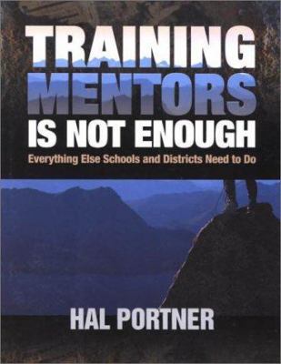 Training Mentors Is Not Enough : Everything Else Schools and Districts Need to Do