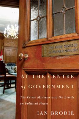 At the Centre of Government : The Prime Minister and the Limits on Political Power