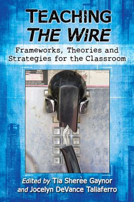 Teaching the Wire : Frameworks, Theories and Strategies for the Classroom