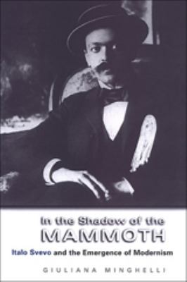 In the Shadow of the Mammoth : Italo Svevo and the Emergence of Modernism