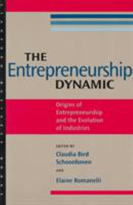 The Entrepreneurship Dynamic : Origins of Entrepreneurship and the Evolution of Industries