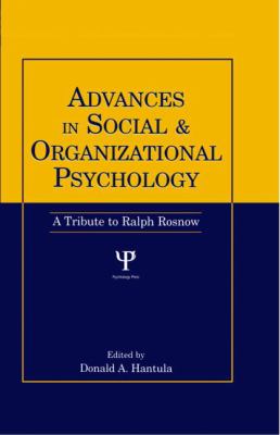 Advances in Social and Organizational Psychology : A Tribute to Ralph Rosnow