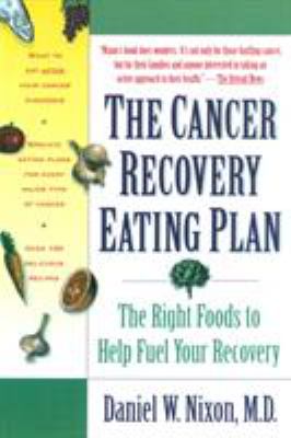 The Cancer Recovery Eating Plan : The Right Foods to Help Fuel Your Recovery