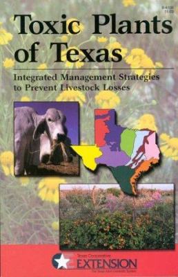 Toxic Plants of Texas : Integrated Management Strategies to Prevent Livestock Losses