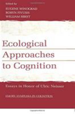 Ecological Approaches to Cognition : Essays in Honor of Ulric Neisser