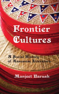 Frontier Cultures : A Social History of Assamese Literature