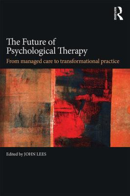 The Future of Psychological Therapy : From Managed Care to Transformational Practice