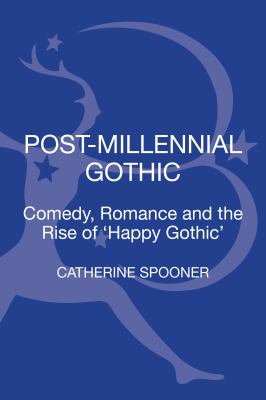 Post-Millennial Gothic : Comedy, Romance and the Rise of Happy Gothic
