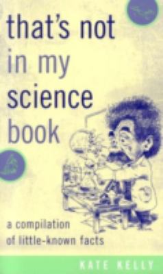 That's Not in My Science Book : A Compilation of Little-Known Facts