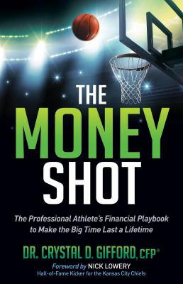 The Money Shot : The Professional Athlete's Financial Playbook to Make the Big Time Last a Lifetime