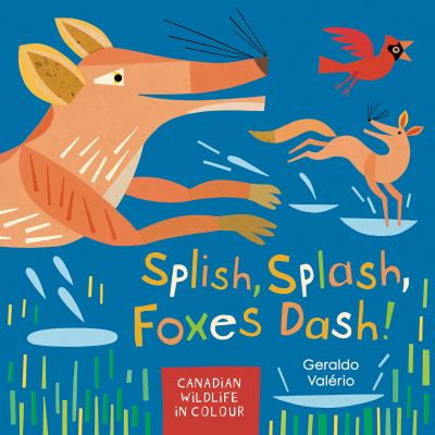 Splish, Splash, Foxes Dash! : Canadian Wildlife in Colour