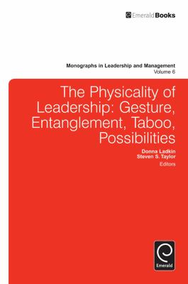 The Physicality of Leadership : Gesture, Entanglement, Taboo, Possibilities
