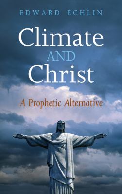 Climate and Christ : A Prophetic Alternative
