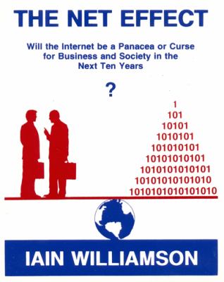 The Net Effect : Will the Internet Be a Panacea or Curse for Business and Society in the Next 10 Years?