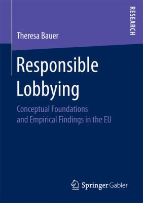 Responsible Lobbying : Conceptual Foundations and Empirical Findings in the Eu