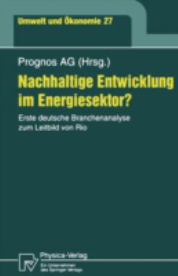 Nachhaltige Entwicklung Im Energiesektor? : Erste Deutsche Branchenanalyse Zum Leitbild Von Rio