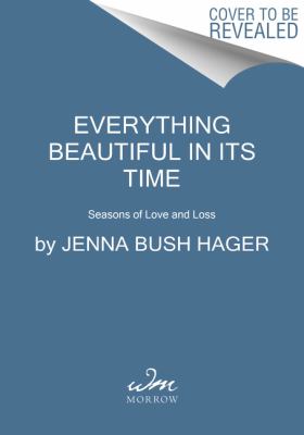 Everything Beautiful in Its Time : Seasons of Love and Loss