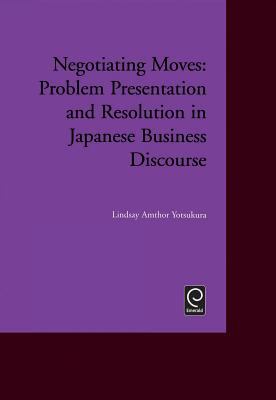 Negotiating Moves : Problem Presentation and Resolution in Japanese Business Discourse